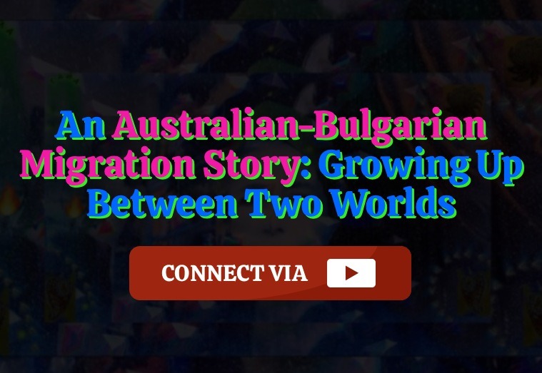 An Australian-Bulgarian Migration Story - Growing Up Between Two Worlds